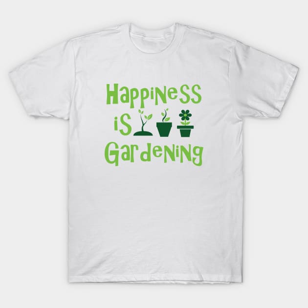 Gardener - Happiness is gardening T-Shirt by KC Happy Shop